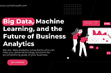 Big Data, Machine Learning, and the Future of Business Analytics