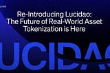 Re-Introducing Lucidao: The Future of Real-World Asset Tokenization is Here