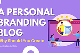 Why Should You Create a Personal Branding Blog in 2023?