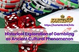 Historical Exploration of Gambling as Ancient Cultural Phenomenon