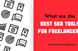What Are The Essential SEO Tools For Freelancers?