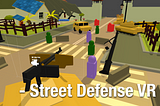 Building the Street Defense VR game