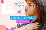 Existe uma infância lésbica?