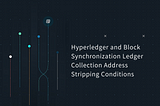 Hyperledger and Block Synchronization Ledger Collection Address Stripping Conditions