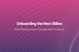 Onboarding the Next Billion: With Photon’s User-Focused DeFi Products