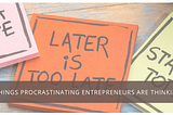 5 Things Procrastinating Entrepreneurs are Thinking