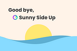 [Announcement] Sunny Side Up Closing