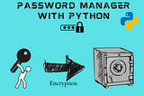 How a password manager works and let’s create one in python language.