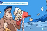 Snowball Weekly Newsletter — 13/05/2022