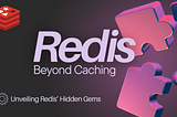 Unveiling Redis’ Hidden Gems