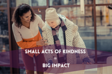 Small Acts, Big Impact: Unleashing the Power of Kindness in Everyday Business Practices