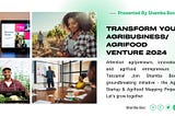 Transform Your Agribusiness/ Agrifood Venture 2024