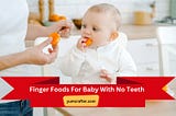 Finger Foods for Baby with No Teeth