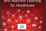 Study Notes from the book “Demystifying Big Data and Machine Learning for Healthcare”-Part I