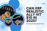 Can XRP Realistically Hit $10 in 2025? My Deep Dive & Honest Take