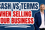 Cash vs Terms when Selling Your Business