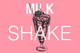 Are You Making a Milkshake Mistake?