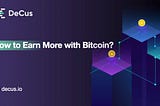 How to earn more with Bitcoin? A comparison of BTC deposit yields on different platforms