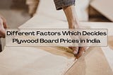 Different Factors Which Decides Plywood Board Prices in India