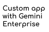 Integrating Agents on Custom Platforms with Gemini Enterprise