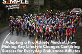 Adopting a Pro Athlete Mindset: How Making Key Lifestyle Changes Can Bring Success for Everyday…