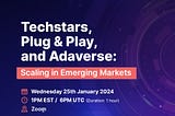 Scaling in Emerging Markets: Investor Roundtable with Plug & Play and Techstars