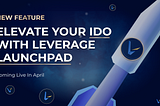 Elevate Your IDO with Leverage Launchpad