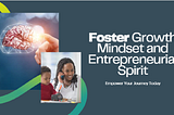 Foster Growth Mindset And Entrepreneurial Spirit