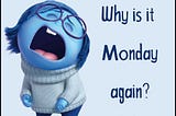 11 REASONS WHY MONDAYS ARE SO UNIQUE TO HUMAN BEINGS: THE ULTIMATE GUIDE