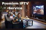 What Defines a Premium IPTV Service and How to Find One?