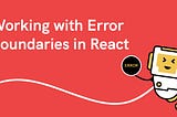 Working with Error Boundaries in React