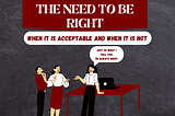 UNDERSTANDING THE NEED TO BE RIGHT