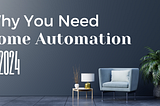 Here’s why you need Home Automation in 2024