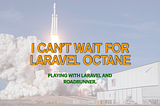 I Can’t Wait for Laravel Octane
