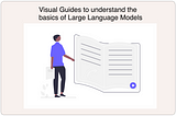 Visual Guides to understand the basics of Large Language Models