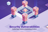 Security Vulnerabilities: Further Steps Towards A Standardized Protocol