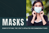 Masks: Demystifying the CDC’s updated Recommendations