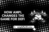 HOW AMPL CHANGES THE GAME FOR DEFI