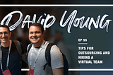 Tips for Outsourcing and Hiring a Virtual Team — (w/ David Young, Fellow SPI Accelerator Member…