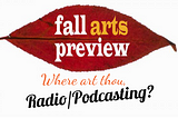 Fall Preview: Where art thou, Radio/Podcasting?