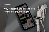 Why Flutter is the best choice for Mobile Development