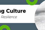 Shaping Culture: Resilience