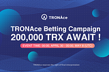 Join TRONAce Betting Campaign, 200,000 TRX Await!