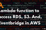 Lambda function to access RDS, S3. And, Eventbridge in AWS