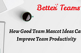 How Good Team Mascot Ideas Can Improve Team Productivity