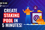 Create Staking Pool in 5 Minutes!