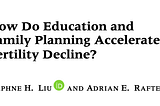 Synthèse : “How Do Education and Family Planning Accelerate Fertility Decline?” D. Liu & A.Raftery