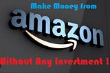 How to Make Money on Amazon without investing.