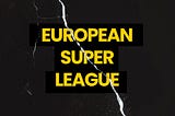 European Super League — Why are some clubs breaking away from the current football model?