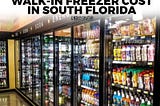 A Commercial Walk-In Freezer Cost in South Florida